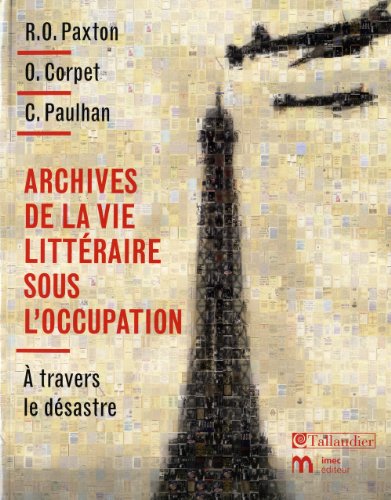 Download Archives de la vie littéraire sous l'occupation : A travers le désastre Download Archives de la vie littéraire sous l'occupation : A travers le désastre