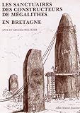 Les Sanctuaires des constructeurs de mégalithes en Bretagne