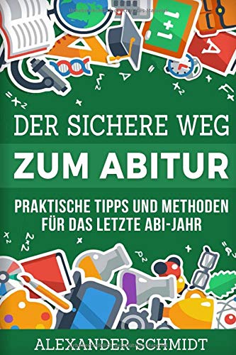Der sichere Weg zum Abitur: Praktische Tipps und Methoden für das letzte Abi-Jahr