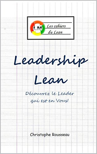 Leadership Lean: Découvrez le Leader qui est en Vous Leadership Lean: Découvrez le Leader qui est en Vous