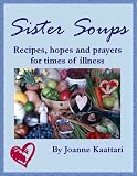 Image de Sister Soups: Recipes, Hopes and Prayers for Times of Illness (English Edition)