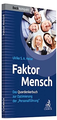 Faktor Mensch: Das Querdenkerbuch zur Optimierung der 'Personalführung'