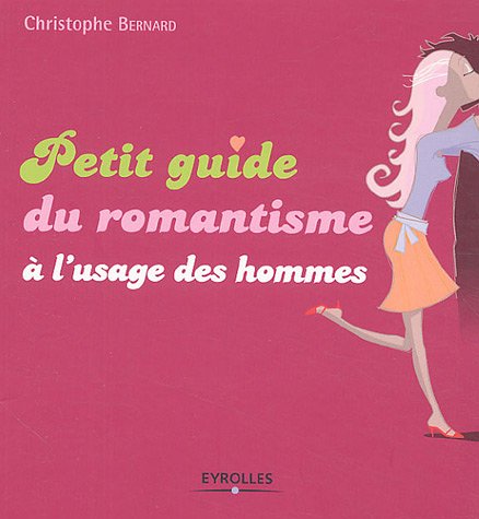 Télécharger Petit guide du romantisme à l'usage des hommes livre En ligne