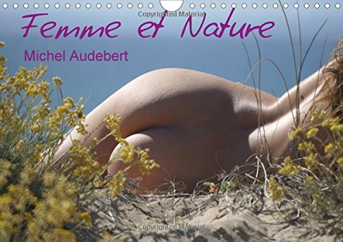 Femme et nature : Travail photographique érotique sur le rapport sensoriel et émotionnel de la femme au contact de la nature... Calendrier mural A4 horizontal 2016 francais