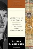 Uncentering the Earth: Copernicus and The Revolutions of the Heavenly Spheres Uncentering the Earth: Copernicus and The Revolutions of the Heavenly Spheres