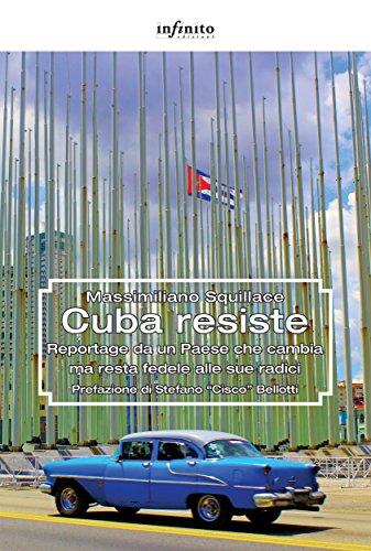 Cuba resiste: Reportage da un Paese che cambia ma resta fedele alle sue radici libro