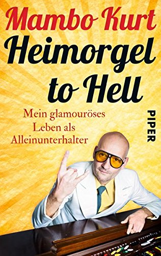 Download Heimorgel to Hell: Mein glamouröses Leben als Alleinunterhalter Download Heimorgel to Hell: Mein glamouröses Leben als Alleinunterhalter