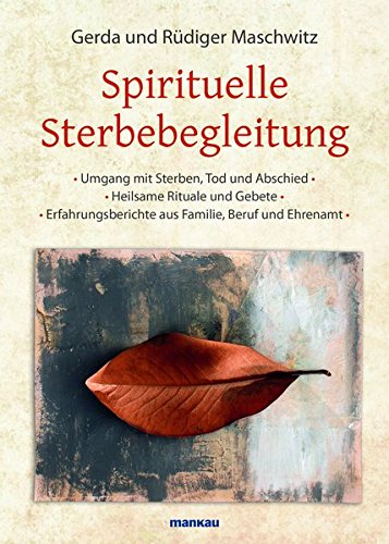 Download Spirituelle Sterbebegleitung: Umgang mit Sterben, Tod und Abschied - Heilsame Rituale und Gebete - Erfahrungsberichte aus Familie, Beruf und Ehrenamt Download Spirituelle Sterbebegleitung: Umgang mit Sterben, Tod und Abschied - Heilsame Rituale und Gebete - Erfahrungsberichte aus Familie, Beruf und Ehrenamt