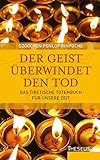 Der Geist überwindet den Tod: Das tibetische Totenbuch für unsere Zeit by 
