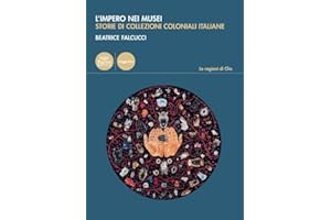 L'impero nei musei. Storie di collezioni coloniali italiane