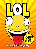 LOL: Funny Jokes and Riddles for Kids (Laugh Out Loud Book 1)