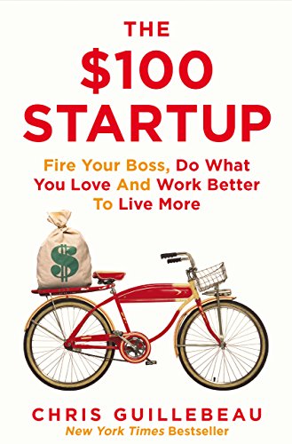 The $100 Startup: Fire Your Boss, Do What You Love and Work Better To Live More (English Edition) livre