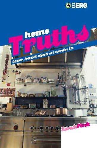 Home Truths: Gender, Domestic Objects and Everyday Life