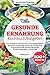 Gesunde Ernährung Kochbuch/ Ratgeber: 100+ köstliche Rezepte für eine ausgewogene gesunde Ernährung, basische Ernährung, Mikronährstoffe, Makronährstoffe, Ernährungsregeln, Kochtipps by 