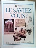 Le saviez-vous ? : mille et une histoires vraies et insolites