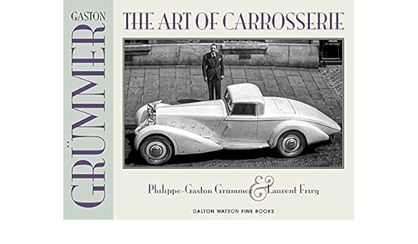 Gaston Grummer The Art Of Carrosserie Amazon Co Uk Grummer Philippe Friry Laurent Books