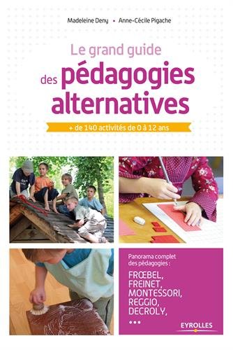 Télécharger Le grand guide des pédagogies alternatives: + de 140 activités de 0 à 12 ans Livre PDF Gratuit