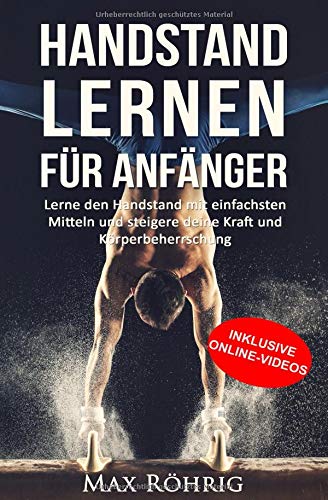 Handstand lernen für Anfänger: Lerne den Handstand mit einfachsten Mitteln und steigere deine Kraf Handstand lernen für Anfänger: Lerne den Handstand mit einfachsten Mitteln und steigere deine Kraf