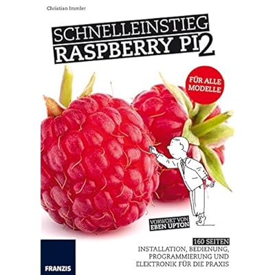 [PDF] Download Schnelleinstieg Raspberry Pi 2 - Für alle Modelle: Installation, Bedienung, Programmierung und Elektronik für die Praxis Kostenlos