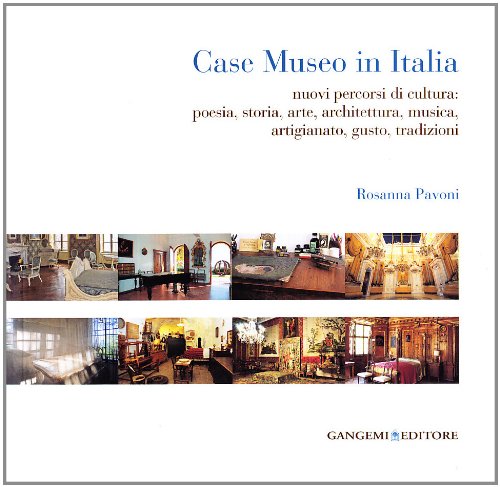 Download Case museo in Italia. Nuovi percorsi di cultura. Poesia, storia, arte, architettura, musica, arigianato, gusto, tradizioni Download Case museo in Italia. Nuovi percorsi di cultura. Poesia, storia, arte, architettura, musica, arigianato, gusto, tradizioni