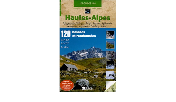 Hautes Alpes 120 Balades Et Randonnees A Pied A Vtt A Velo Amazon Fr Cartes Libris Guide Ign Livres