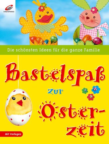 Download Bastelspaß zur Osterzeit: Die schönsten Ideen für die ganze Familie Download Bastelspaß zur Osterzeit: Die schönsten Ideen für die ganze Familie