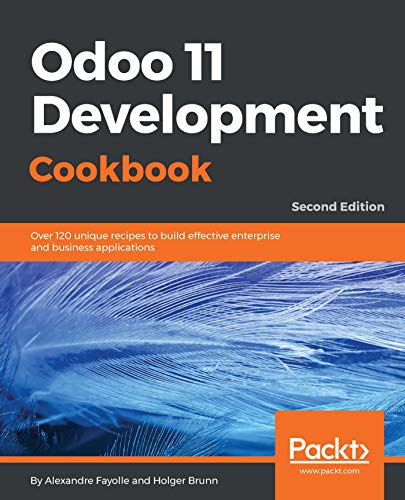 Odoo 11 Development Cookbook - Second Edition: Over 120 unique recipes to build effective enterprise and business applications, 2nd Edition (English Edition)