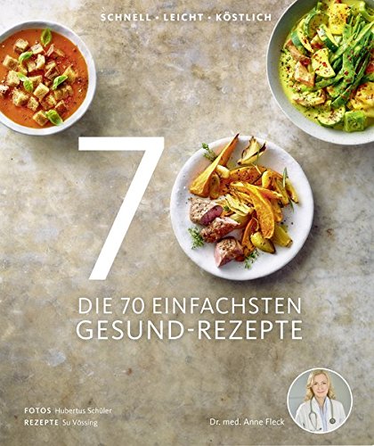 Download Die 70 einfachsten Gesund-Rezepte - Schnell, leicht, köstlich Download Die 70 einfachsten Gesund-Rezepte - Schnell, leicht, köstlich