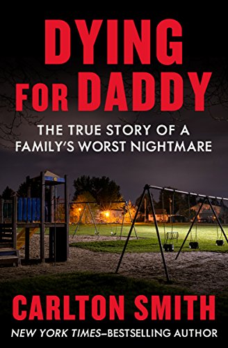 Download Dying for Daddy: The True Story of a Family's Worst Nightmare