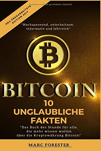 Bitcoins: 10 unglaubliche Fakten - Edition 2017: Das Buch der Stunde für alle, die mehr wissen wollen, über die Kryptowährung Bitcoin.