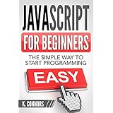 Javascript for Beginners: The Simple Way to Start Programming