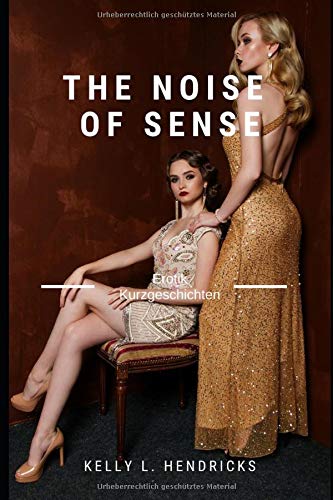 The Noise of Sense: erotische Kurzgeschichten unzensiert ab 18