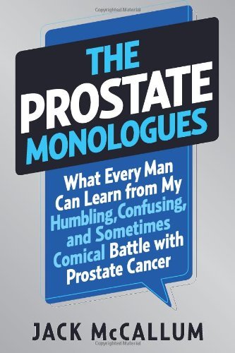 The Prostate Monologues: What Every Man Can Learn from My Humbling, Confusing, and Sometimes Comical Battle With Prostate Cancer by Jack McCallum (2013-08-20) gratuit The Prostate Monologues: What Every Man Can Learn from My Humbling, Confusing, and Sometimes Comical Battle With Prostate Cancer by Jack McCallum (2013-08-20) gratuit