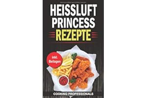 Heissluft Princess Rezepte: Schnelle Rezepte für die Heissluftfritteuse
