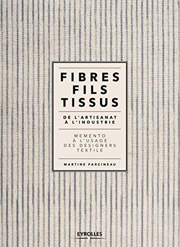 Télécharger Fibres, fils, tissus: De l'artisanat à l'industrie. Mémento à l'usage des designers textile. PDF