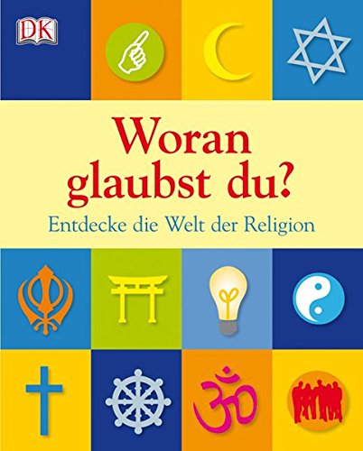 Woran glaubst du?: Entdecke die Welt der Religion
