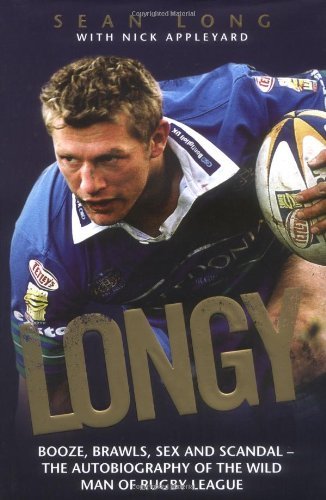 Longy: Booze, Brawls, Sex and Scandal - The Autobiography of the Wild Man of Rugby League by Sean Long (2009-10-05) francais Longy: Booze, Brawls, Sex and Scandal - The Autobiography of the Wild Man of Rugby League by Sean Long (2009-10-05) francais