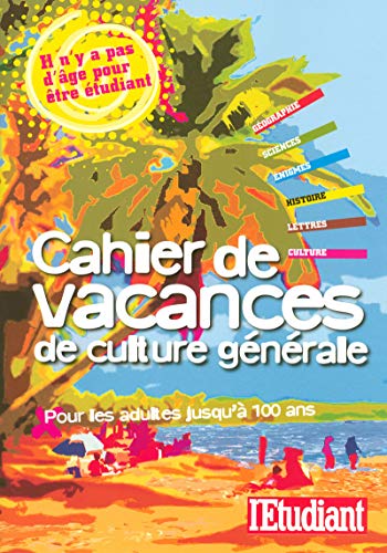 Cahier de vacances de culture générale pour adultes jusqu'à 100 ans Cahier de vacances de culture générale pour adultes jusqu'à 100 ans