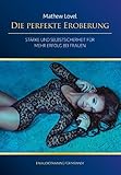 Die perfekte Eroberung: Stärke und Selbstsicherheit für mehr Erfolg bei Frauen (Ein Audiotraining für Männer) [CD] by 