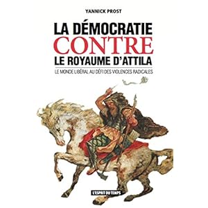 La démocratie contre le Royaume d'Attila: Le monde libéral au défi des violences radicales