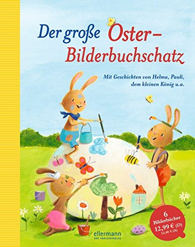 Der große Oster-Bilderbuchschatz: Mit Geschichten von Helma, Pauli, dem kleinen König u.a.