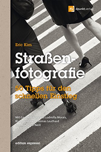 Download Straßenfotografie (Edition Espresso): 50 Tipps für den schnellen Einstieg. Mit Gastbeiträgen von Ludmilla Morais, Blake Andrews, Thomas Leuthard und Kramer O'Neill Download Straßenfotografie (Edition Espresso): 50 Tipps für den schnellen Einstieg. Mit Gastbeiträgen von Ludmilla Morais, Blake Andrews, Thomas Leuthard und Kramer O'Neill