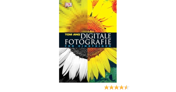 Digitale Fotografie Fur Einsteiger Amazon De Tom Ang Bucher