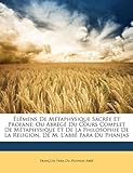 Image de Elemens de Metaphysique Sacree Et Profane: Ou Abrege Du Cours Complet de Metaphysique Et de La Philosophie de La Religion, de M. L'Abbe Para Du Phanja