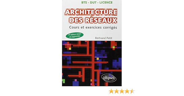 Amazon Fr Architecture Des Reseaux Cours Et Exercices Corriges Petit Bertrand Veysset Franck Livres