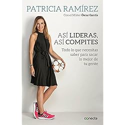 Así lideras, así compites: Todo lo que necesitas saber para sacar lo mejor de tu gente (CONECTA)