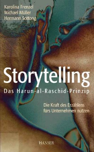 Download Storytelling: Das Harun-al-Raschid-Prinzip Die Kraft des Erzählens fürs Unternehmen nutzen