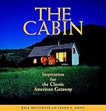 The Cabin: Inspiration for the Classic American Getaway by Dale Mulfinger, Susan E. Davis