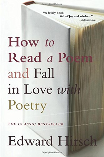Edward HirschHow to Read a Poem: And Fall in Love with Poetry (Harvest Book)