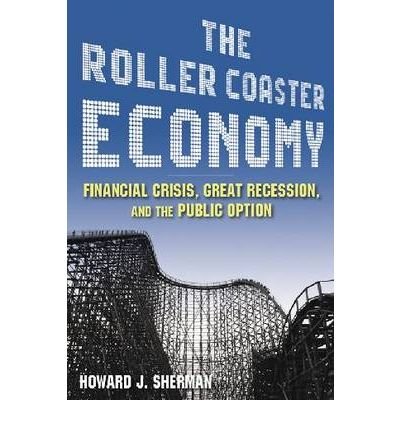 [(The Roller Coaster Economy: Financial Crisis, Great Recession, and the Public Option )] [Author: Howard J. Sherman] [Apr-2010] gratuit